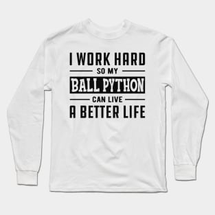 Ball Python - I work hard Long Sleeve T-Shirt